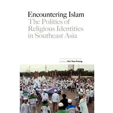 Encountering Islam: The Politics of Religious Identities in Southeast Asia