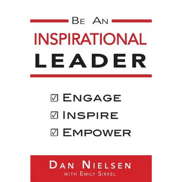 Be An Inspirational Leader: Engage, Inspire, Empower