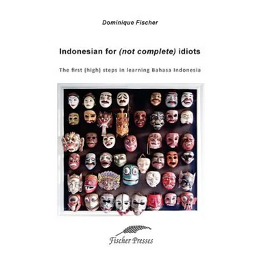 Indonesian for (not complete) Idiots: First (high) steps to learn Bahasa Indonesia