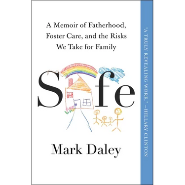 Safe: A Memoir of Fatherhood, Foster Care, and the Risks We Take for Family