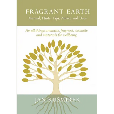 Fragrant Earth: Manual, Hints, Tips, Advice and Uses