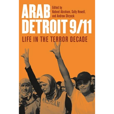 Arab Detroit 9/11: Life in the Terror Decade