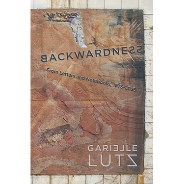 Backwardness: From Letters and Notebooks, 1973-2023