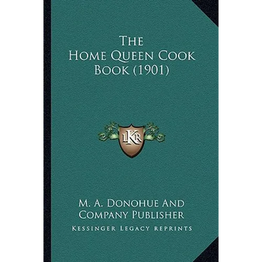 The Home Queen Cook Book (1901)