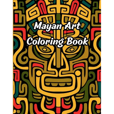 Mayan Art Coloring Book: 50 Pages