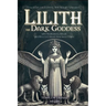 Lilith the Dark Goddess: Unveil Secret Esoteric Witchcraft Grimoire, with Meditations, Rituals and Rites to Unleash Your Inner Power