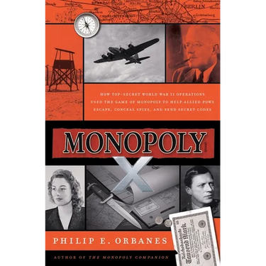 Monopoly X: How Top-Secret World War II Operations Used the Game of Monopoly to Help Allied POWs Escape, Conceal Spies, and Send Secret Codes