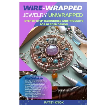 Wire-Wrapped Jewelry Unwrapped: Step By Step Techniques And Projects For Beaded Design