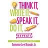 Think it, Write it, Speak it, Do it, Repeat!: An Affirmation Anthology