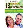 13 Secrets to Optimal Aging: How Bio-Identical Hormone Therapy Can Help You Achieve a Better Quality of Life and Longevity