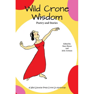Wild Crone Wisdom: Poetry and Stories