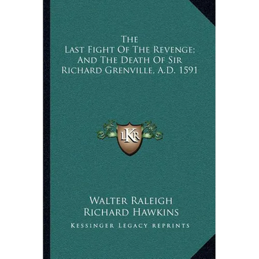 The Last Fight Of The Revenge; And The Death Of Sir Richard Grenville, A.D. 1591
