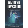 Dividend Investing: Proven Strategies for Creating Massive Wealth with Dividend Stocks