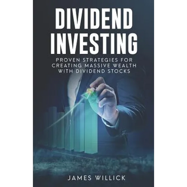 Dividend Investing: Proven Strategies for Creating Massive Wealth with Dividend Stocks