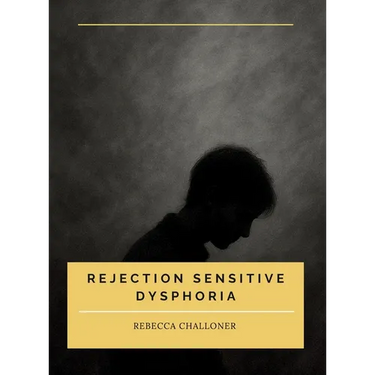 Rejection Sensitive Dysphoria: Understanding Rejection Sensitive Dysphoria in ADHD and Neurodivergent Children and Adults