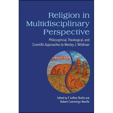 Religion in Multidisciplinary Perspective: Philosophical, Theological, and Scientific Approaches to Wesley J. Wildman