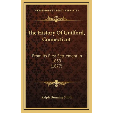 The History Of Guilford, Connecticut: From Its First Settlement In 1639 (1877)