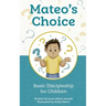 Mateo's Choice: Basic Discipleship for Children Ages 5 - 8