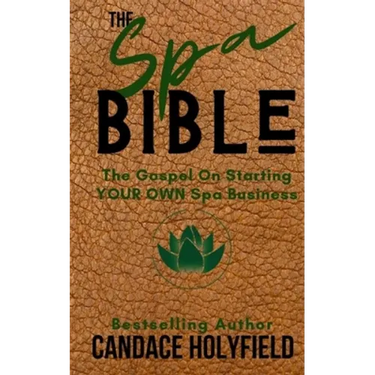 The Spa Bible: The Gospel On Starting Your Own Spa Business