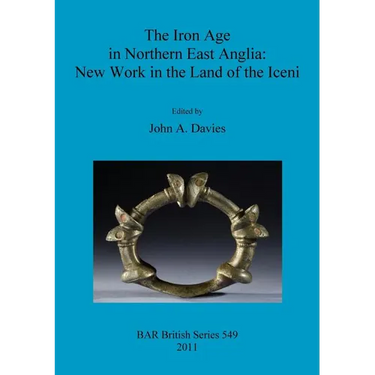 The Iron Age in Northern East Anglia: New Work in the Land of the Iceni