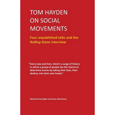 Tom Hayden on Social Movements: Four unpublished talks and the Rolling Stone interview