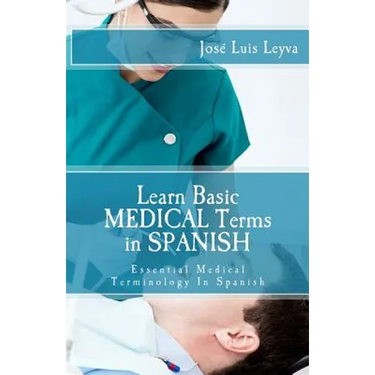 Learn Basic Medical Terms in Spanish: Essential Medical Terminology In Spanish