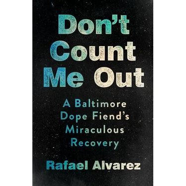 Don't Count Me Out: A Baltimore Dope Fiend's Miraculous Recovery