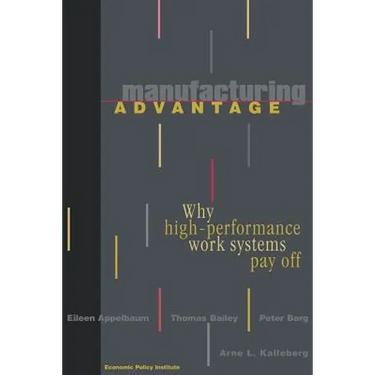 Manufacturing Advantage: Why High Performance Work Systems Pay Off