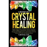 Crystal Healing: 5 Books in 1: Expand Mind Power, Enhance Psychic Awareness, Achieve Higher Consciousness, Increase Spiritual Energy, Gain Enlightenme