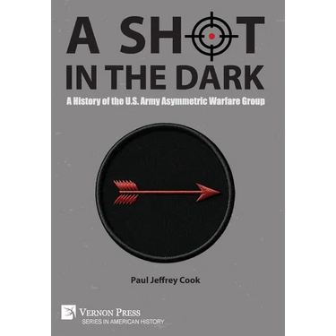 A Shot in the Dark: A History of the U.S. Army Asymmetric Warfare Group