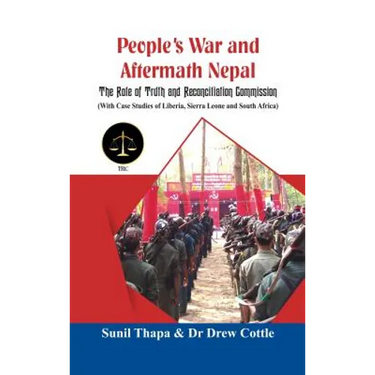 People's War and Aftermath Nepal: The Role of Truthand Reconcialation Commission (with Case Studies of Liberia, Sierra Leone and South Africa)