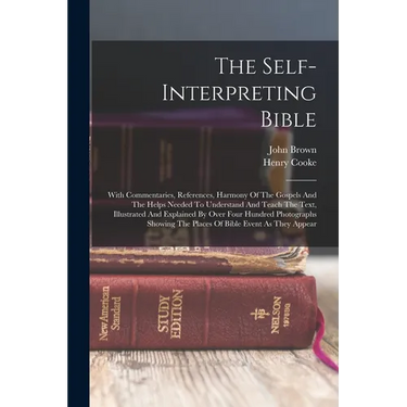 The Self-interpreting Bible: With Commentaries, References, Harmony Of The Gospels And The Helps Needed To Understand And Teach The Text, Illustrat