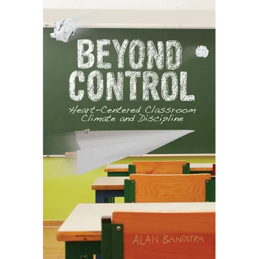 Beyond Control: Heart-Centered Classroom Climate and Discipline
