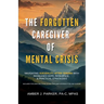 The Forgotten Caregiver of Mental Crisis: Navigating Suicidality After Trauma with Increased Hope, Resilience, & Practical Strategies