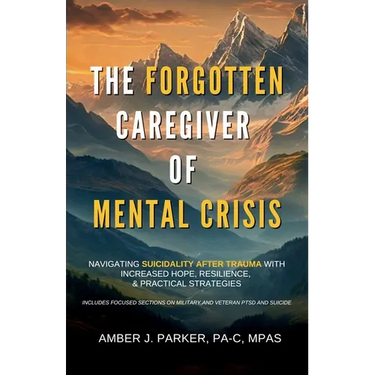 The Forgotten Caregiver of Mental Crisis: Navigating Suicidality After Trauma with Increased Hope, Resilience, & Practical Strategies