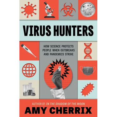 Virus Hunters: How Science Protects People When Outbreaks and Pandemics Strike