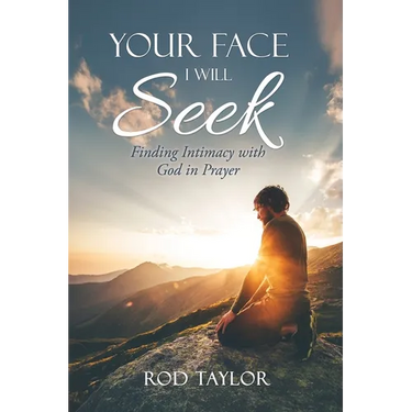 Your Face I Will Seek: Finding Intimacy with God in Prayer