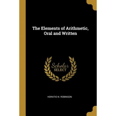 The Elements of Arithmetic, Oral and Written