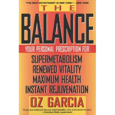 The Balance: Your Personal Prescription for *Super Metabolism *Renewed Vitality *Maximum Health *Instant Rejuvenation