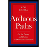 Arduous Paths: On the Theory and Practice of Democratic Transition