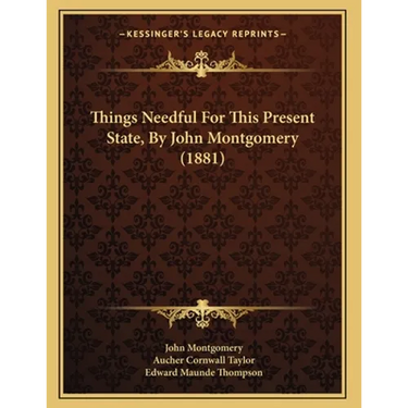 Things Needful For This Present State, By John Montgomery (1881)
