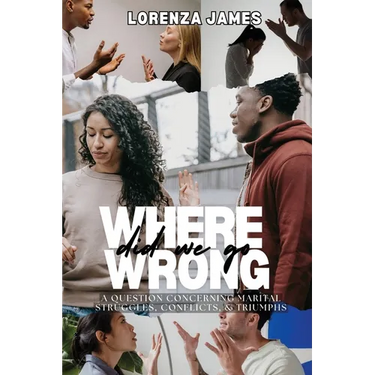 Where Did We Go Wrong?: A Question Concerning Marital Struggles, Conflicts, & Triumphs