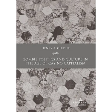 Zombie Politics and Culture in the Age of Casino Capitalism: Second Edition
