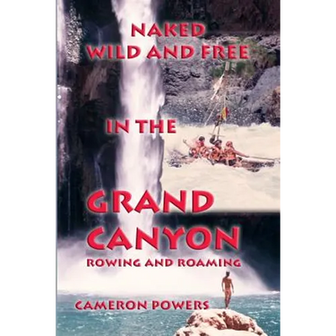 Naked Wild and Free in the Grand Canyon: Rowing and Roaming