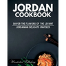 Jordan cookbook: Savor the Flavors of the Levant: Jordanian Delights Unveiled