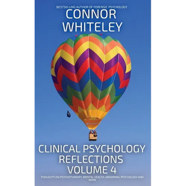 Clinical Psychology Reflections Volume 4: Thoughts On Clinical Psychology, Psychotherapy and Mental Health