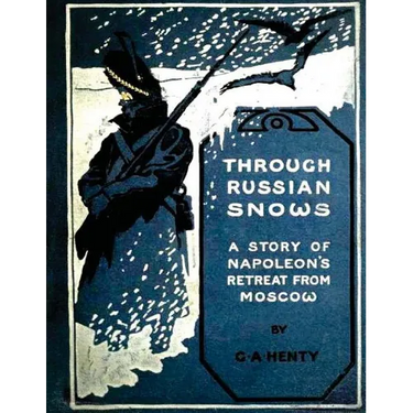 Through Russian snows: a story of Napoleon's retreat from Moscow (1895)