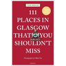 111 Places in Glasgow That You Shouldn't Miss