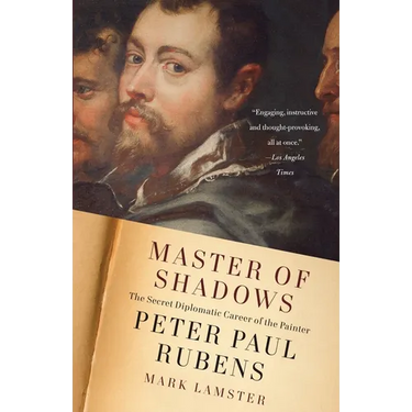 Master of Shadows: The Secret Diplomatic Career of the Painter Peter Paul Rubens
