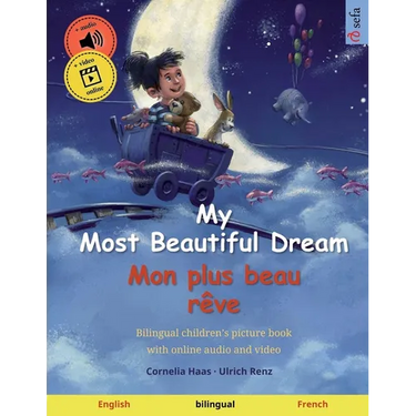 My Most Beautiful Dream - Mon plus beau rêve (English - French): Bilingual children's book, age 2-3 and up, with audio and video
